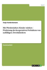 Mit Pferdestärken Kinder stärken - Förderung des kooperativen Verhaltens von auffälligen Zweitklässlern