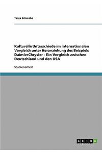 Kulturelle Unterschiede im internationalen Vergleich am Beispiel DaimlerChrysler. Ein Vergleich zwischen Deutschland und den USA