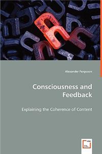 Consciousness and Feedback - Explaining the Coherence of Content