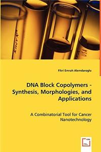 DNA Block Copolymers - Synthesis, Morphologies, and Applications