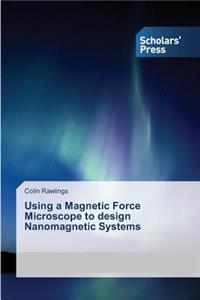 Using a Magnetic Force Microscope to Design Nanomagnetic Systems