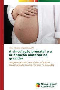 A vinculação prénatal e a orientação materna na gravidez