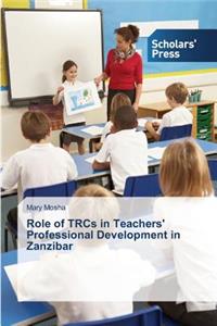 Role of TRCs in Teachers' Professional Development in Zanzibar