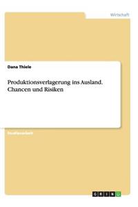 Produktionsverlagerung Ins Ausland. Chancen Und Risiken