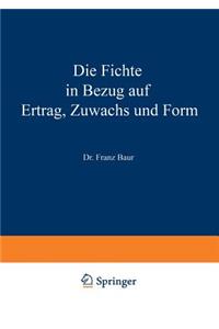 Die Fichte in Bezug Auf Ertrag, Zuwachs Und Form