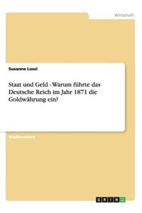 Staat und Geld - Warum führte das Deutsche Reich im Jahr 1871 die Goldwährung ein?