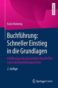 Buchführung: Schneller Einstieg in Die Grundlagen: Einführung in Die Gesetzlichen Vorschriften Und in Die Buchführungstechnik