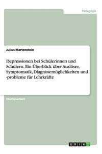 Depressionen bei Schülerinnen und Schülern. Ein Überblick über Auslöser, Symptomatik, Diagnosemöglichkeiten und -probleme für Lehrkräfte