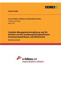Variable Managementvergütung und ihr Einfluss auf die Ausübung bilanzpolitischer Ermessensspielräume und Wahlrechte