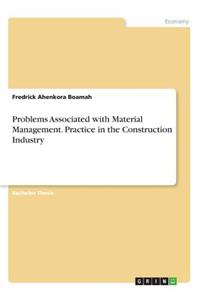 Problems Associated with Material Management. Practice in the Construction Industry
