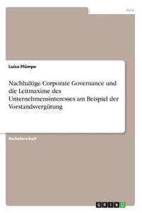 Nachhaltige Corporate Governance und die Leitmaxime des Unternehmensinteresses am Beispiel der Vorstandsvergütung