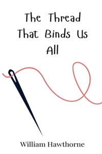 The Thread That Binds Us All