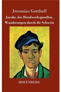 Jacobs, des Handwerksgesellen, Wanderungen durch die Schweiz