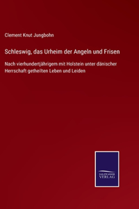 Schleswig, das Urheim der Angeln und Frisen