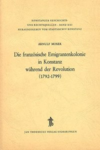 Die Franzosische Emigrantenkolonie in Konstanz Wahrend Der Revolution (1792-1799)