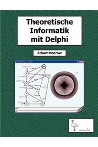 Theoretische Informatik mit Delphi für Unterricht und Selbststudium