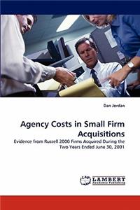 Agency Costs in Small Firm Acquisitions