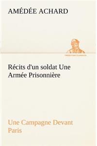 Récits d'un soldat Une Armée Prisonnière; Une Campagne Devant Paris