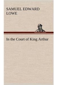 In the Court of King Arthur