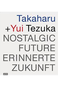 Takaharu & Yui Tezuka: Nostalgic Future