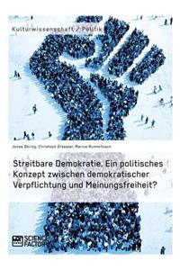 Streitbare Demokratie. Ein politisches Konzept zwischen demokratischer Verpflichtung und Meinungsfreiheit?