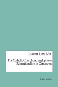 Catholic Church and anglophone Subnationalism in Cameroon