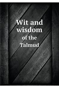 Wit and Wisdom of the Talmud