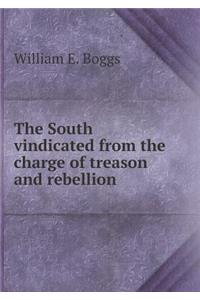 The South vindicated from the charge of treason and rebellion