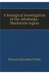 A biological investigation of the Athabaska-Mackenzie region