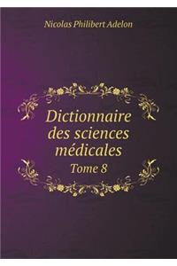 Dictionnaire Des Sciences Médicales Tome 8