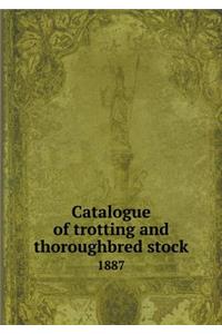 Catalogue of Trotting and Thoroughbred Stock 1887