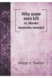 Why some men kill or, Murder mysteries revealed