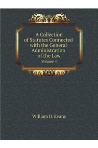 A Collection of Statutes Connected with the General Administration of the Law Volume 4