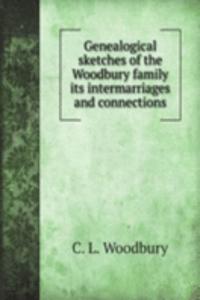 Genealogical sketches of the Woodbury family its intermarriages and connections