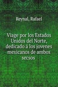 Viage por los Estados Unidos del Norte, dedicado a los jovenes mexicanos de ambos secsos