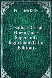 C. Sallusti Crispi Opera Quae Supersunt: Iugurtham (Latin Edition)