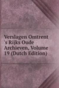 Verslagen Omtrent 's Rijks Oude Archieven, Volume 19 (Dutch Edition)