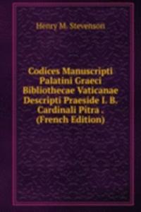 Codices Manuscripti Palatini Graeci Bibliothecae Vaticanae Descripti Praeside I. B. Cardinali Pitra . (French Edition)