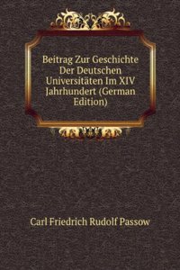 Beitrag Zur Geschichte Der Deutschen Universitaten Im XIV Jahrhundert (German Edition)