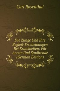 Die Zunge Und Ihre Begleit-Erscheinungen Bei Krankheiten: Fur Aerzte Und Studirende (German Edition)