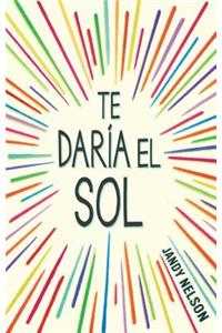 Te Daria El Sol / I'll Give You the Sun