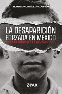 La Desaparición Forzada En México / Forced Disappearance in Mexico