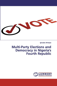 Multi-Party Elections and Democracy in Nigeria's Fourth Republic