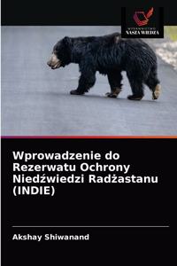 Wprowadzenie do Rezerwatu Ochrony Niedźwiedzi Radżastanu (INDIE)