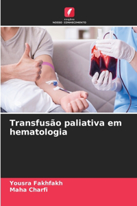 Transfusão paliativa em hematologia