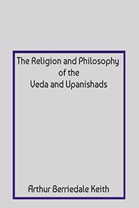 The Religion and Philosophy of the Veda and Upanishads