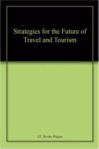 Strategies for the Future of Travel and Tourism