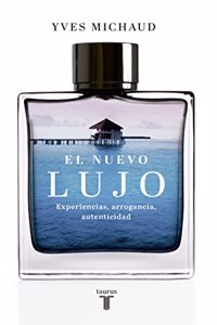 El nuevo lujo: Experiencias, arrogancia, autenticidad