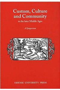Custom, Culture & Community in the Later Middle Ages