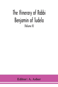 itinerary of Rabbi Benjamin of Tudela (Volume II)
